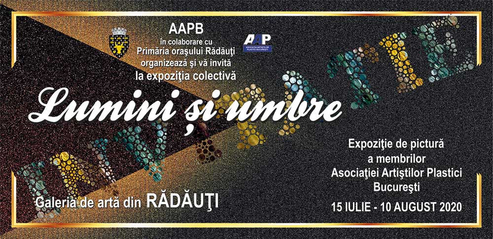 Invitatie AAPB - „LUMINI ŞI UMBRE” - Galeria de Artă - Rădăuţi - 15 iulie - 10 august 2020
