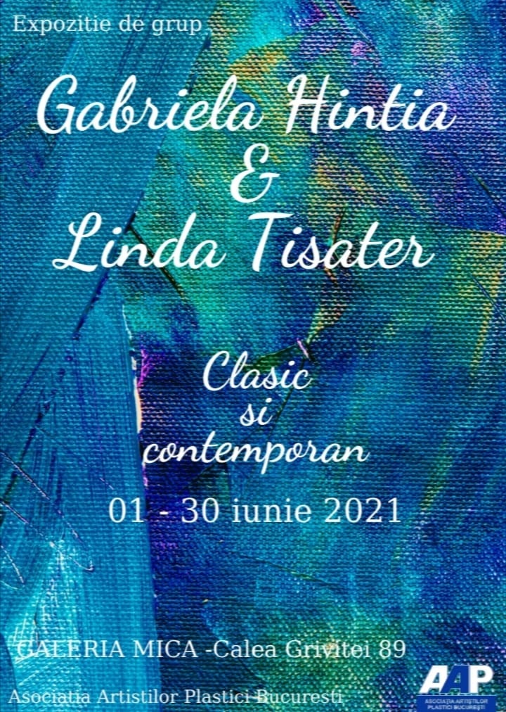 Afis Expoziţie de pictură Gabriela Hintia & Linda Tisater - (01 - 30 iunie 2021) - AAPB - Galeria Mică - Str. Grivitei, Nr. 89, Bucureşti