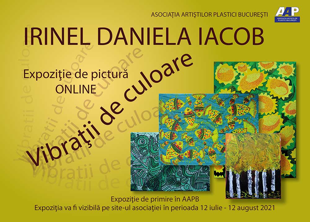 Afiş Irinel Daniela Iacob - „Vibraţii de culoare” - expoziţie primire în AAPB - (12 iulie - 12 august 2021) - ONLINE